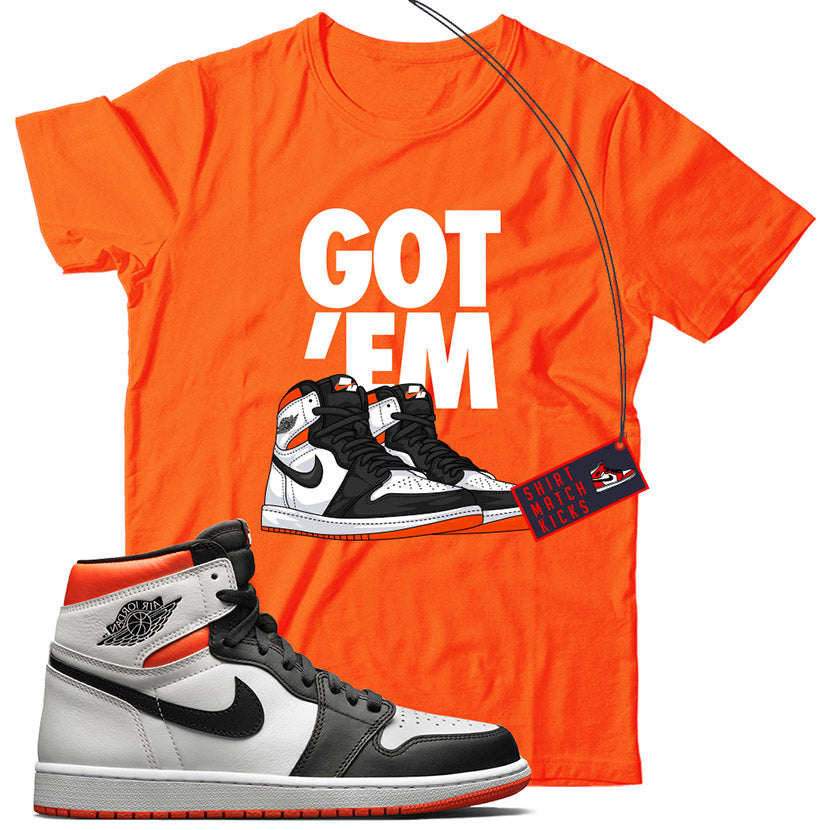 Got Em T-Shirt Match Jordan 1 Electro Orange