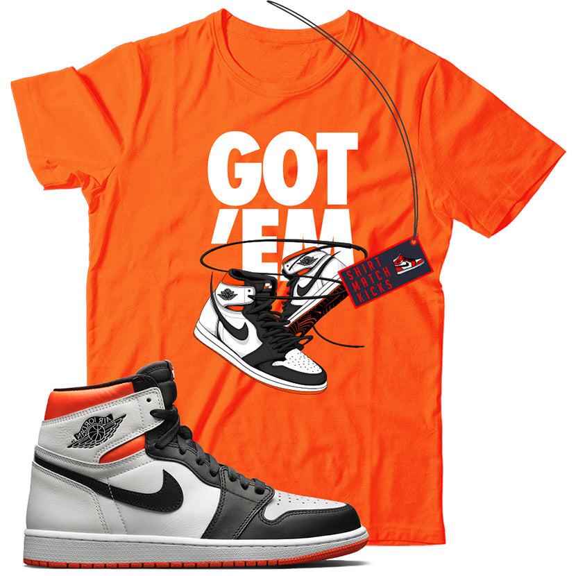 Got Em(2) T-Shirt Match Jordan 1 Electro Orange
