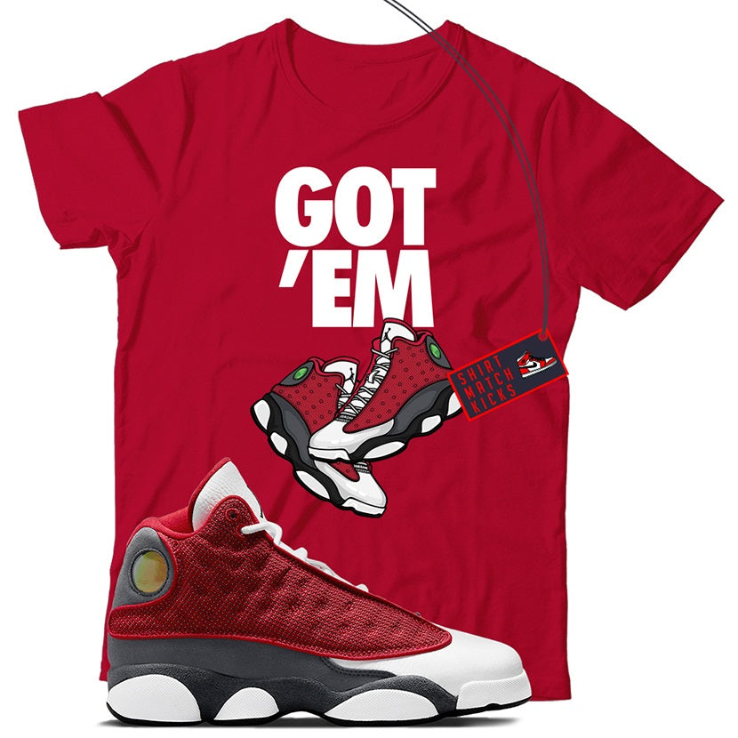 Got Em T-Shirt Match Jordan 13 Red Flint