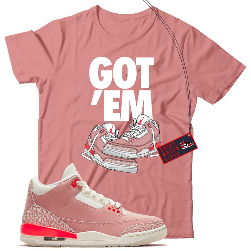 Got Em T-Shirt Match Jordan 3 Rust Pink